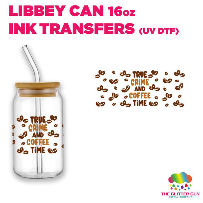 True Crime Coffee Time | Libbey Can Wrap 16oz -  Ink Transfers