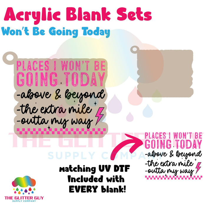 Acrylic Blank & Keychain Kit - Won't Be Going Today