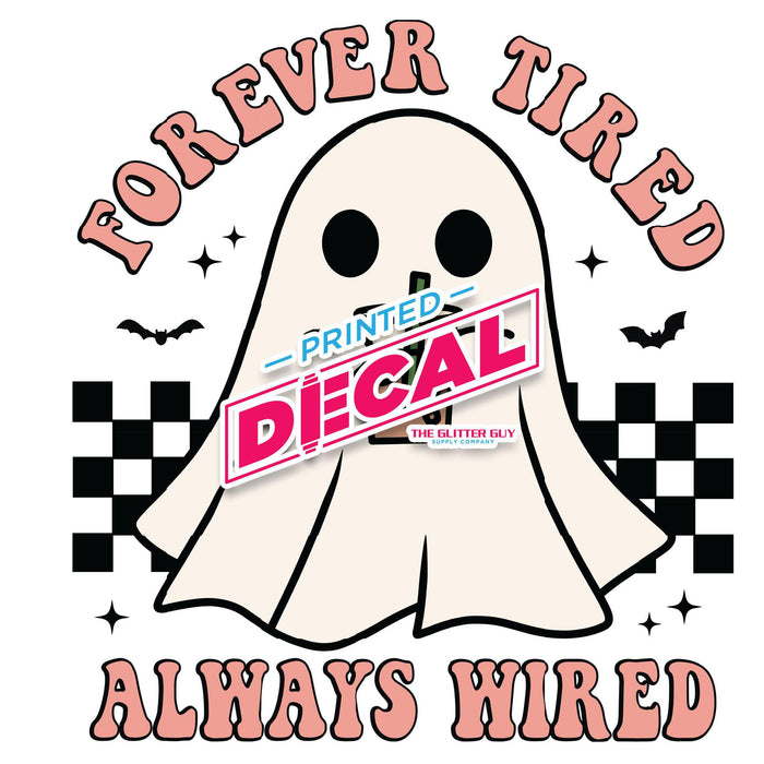 Printed Decal - Forever Tired Always Wired