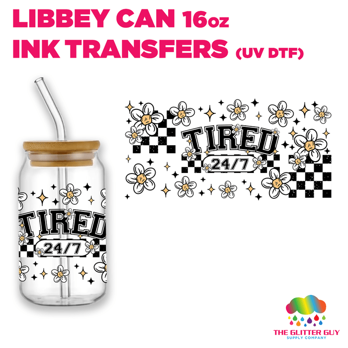 Libbey Can Wrap 16oz - Ink Transfers | Tired 24 7 | from The Glitter Guy