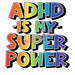Printed Decal - ADHD Is My Superpower | Decals from The Glitter Guy