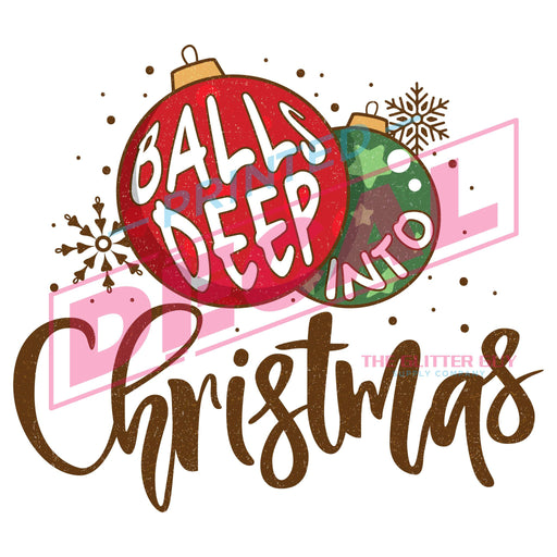 Printed Decal - Balls Deep Into Christmas | from The Glitter Guy