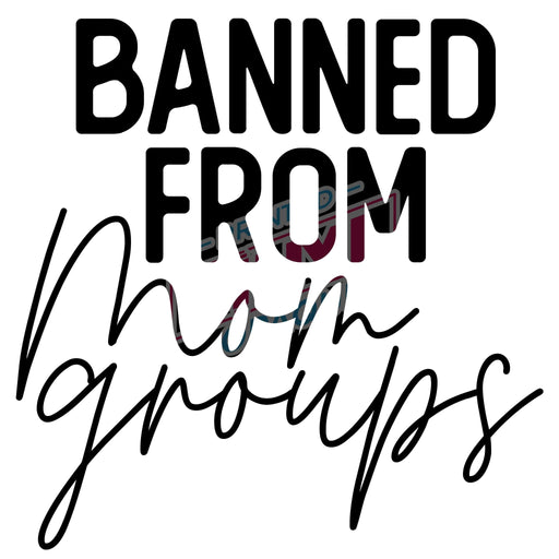 Printed Decal - Banned From Mom Groups | from The Glitter Guy