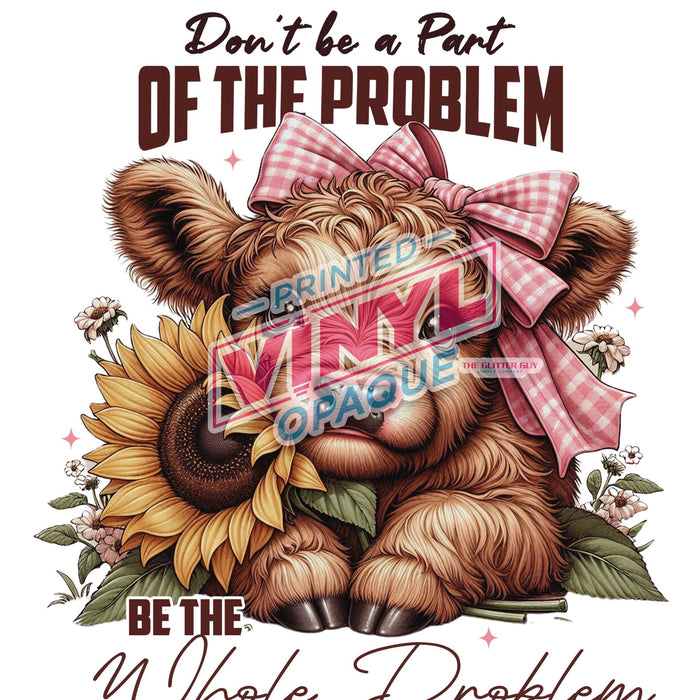 Printed Decal - Be The Whole Problem | from The Glitter Guy