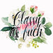 Printed Decal - Classy As F*** | from The Glitter Guy