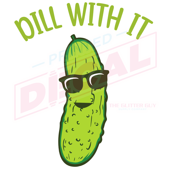 Printed Decal - Dill With It | Decals from The Glitter Guy