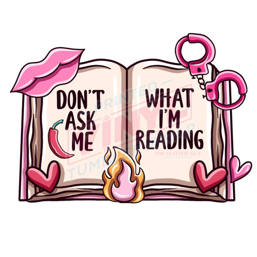 Printed Decal - Don't Ask What I'm Reading | Decals from The Glitter Guy