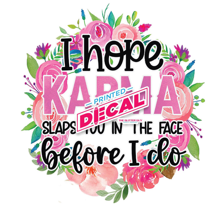 Printed Decal - I Hope Karma Slaps You In The Face | Decals from The Glitter Guy