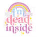 Printed Decal - I'm Dead Inside | Decals from The Glitter Guy