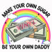 Printed Decal - Make Your Own Sugar Be Your Own Daddy | from The Glitter Guy