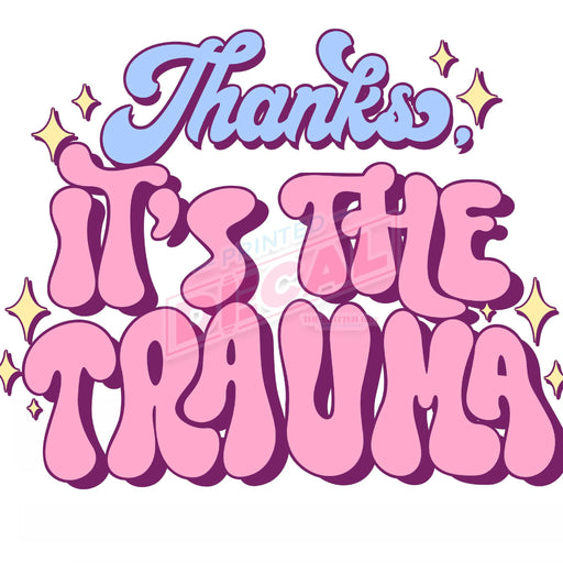Printed Decal - Thanks Trauma | Decals from The Glitter Guy