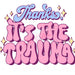 Printed Decal - Thanks Trauma | Decals from The Glitter Guy