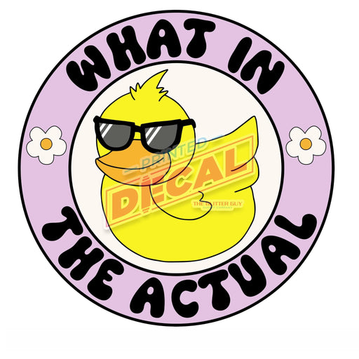 Printed Decal - What In The Actual | Decals from The Glitter Guy