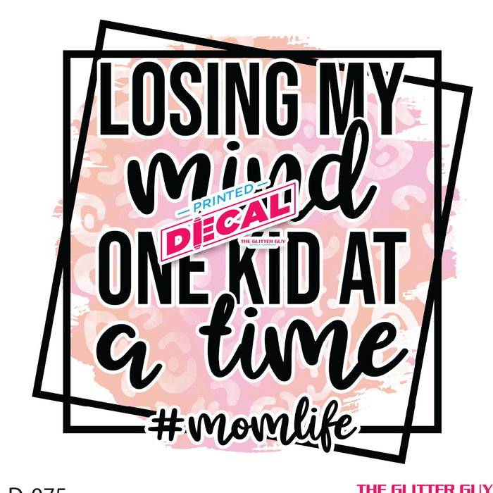 Printed Decal - Losing My Mind One Kid At A Time