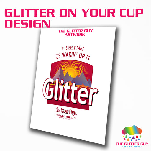 Glitter On Your Cup Design - The Glitter Guy