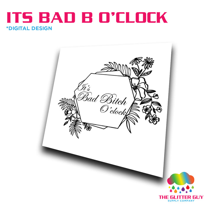 It's Bad B$*#! O'Clock Design - The Glitter Guy