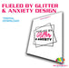 Fueled By Glitter & Anxiety Design | Digital Download from The Glitter Guy