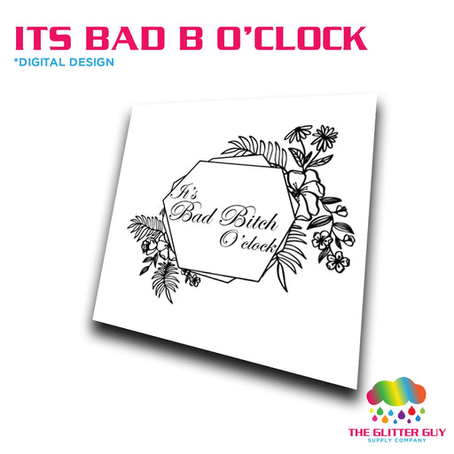 It's Bad B$*! O'Clock Design | Digital Download from The Glitter Guy